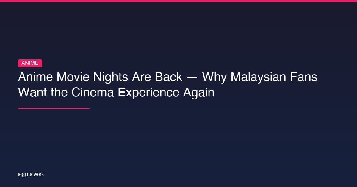 Anime Movie Nights Are Back — Why Malaysian Fans Want the Cinema Experience Again