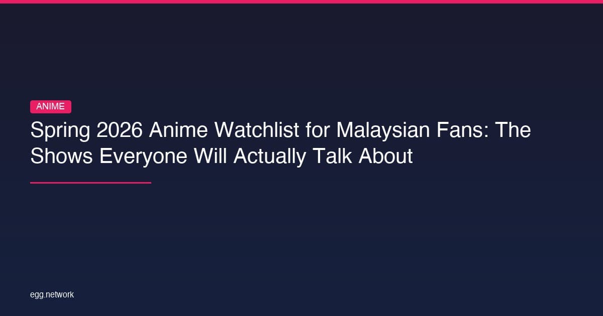 Spring 2026 Anime Watchlist for Malaysian Fans: The Shows Everyone Will Actually Talk About