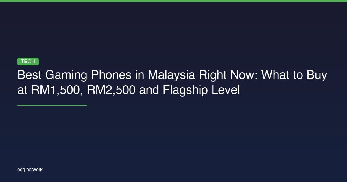 Best Gaming Phones in Malaysia Right Now: What to Buy at RM1,500, RM2,500 and Flagship Level