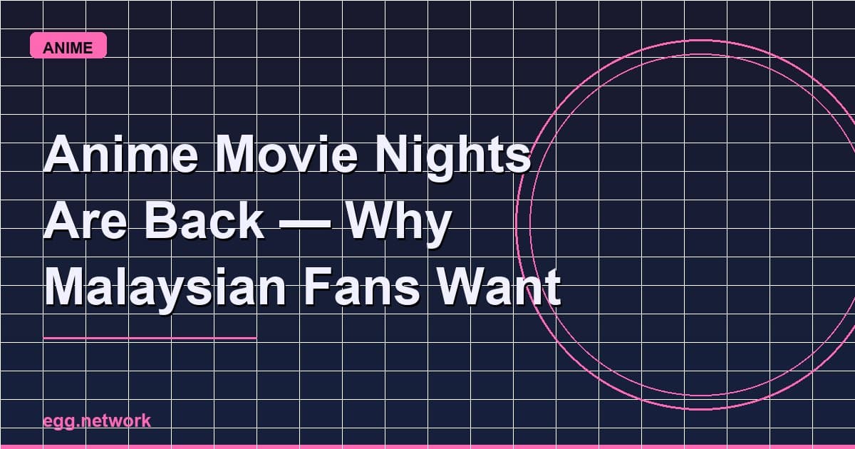 Malam Filem Anime Kembali Lagi, Kenapa Peminat Malaysia Nak Pengalaman Pawagam Semula
