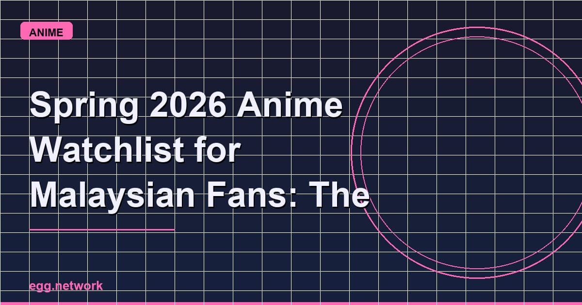 Watchlist Anime Spring 2026 untuk Peminat Malaysia: Siri Yang Orang Memang Akan Borak