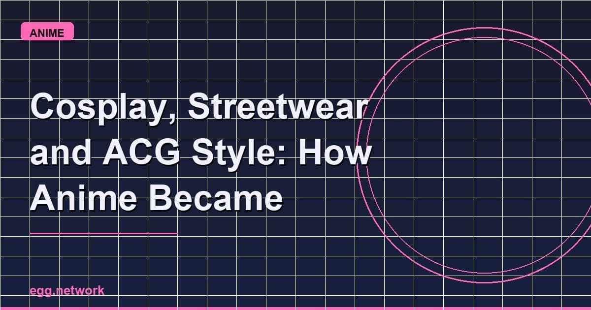 Cosplay, Streetwear dan Gaya ACG: Macam Mana Anime Jadi Budaya Harian Anak Muda di Malaysia
